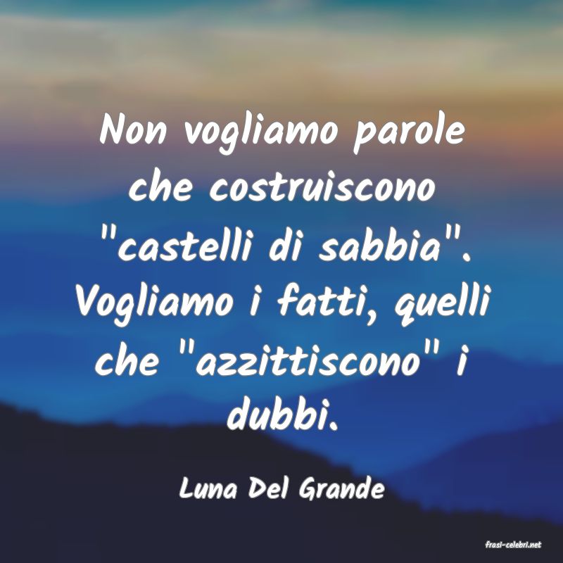 frasi di  Luna Del Grande
