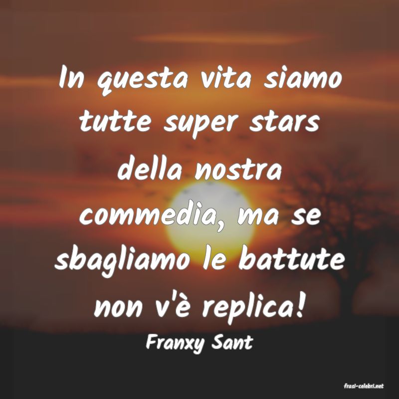frasi di  Franxy Sant
