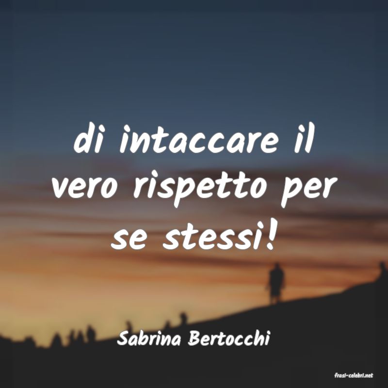frasi di  Sabrina Bertocchi
