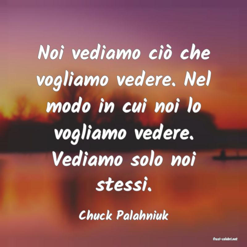 frasi di  Chuck Palahniuk
