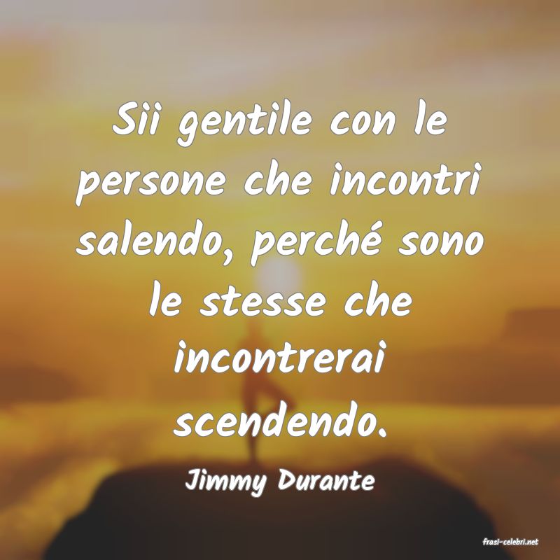 frasi di  Jimmy Durante
