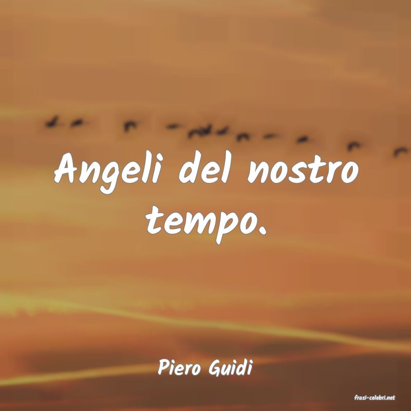 frasi di Piero Guidi