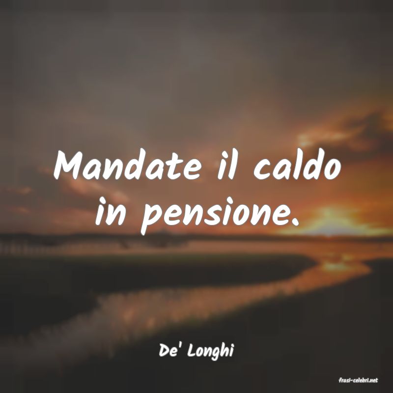 frasi di De' Longhi
