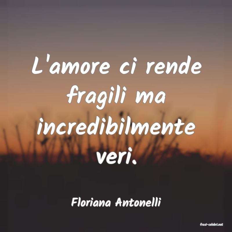 frasi di  Floriana Antonelli
