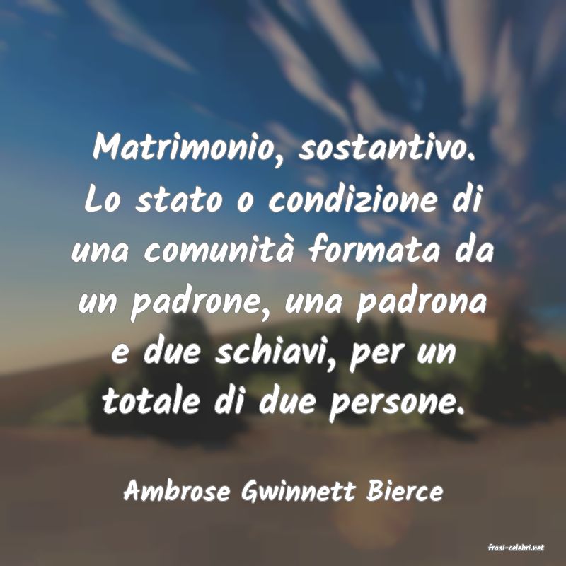 frasi di  Ambrose Gwinnett Bierce
