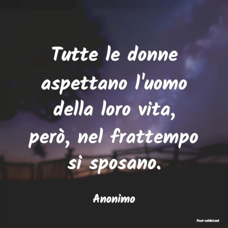 frasi di  Anonimo
