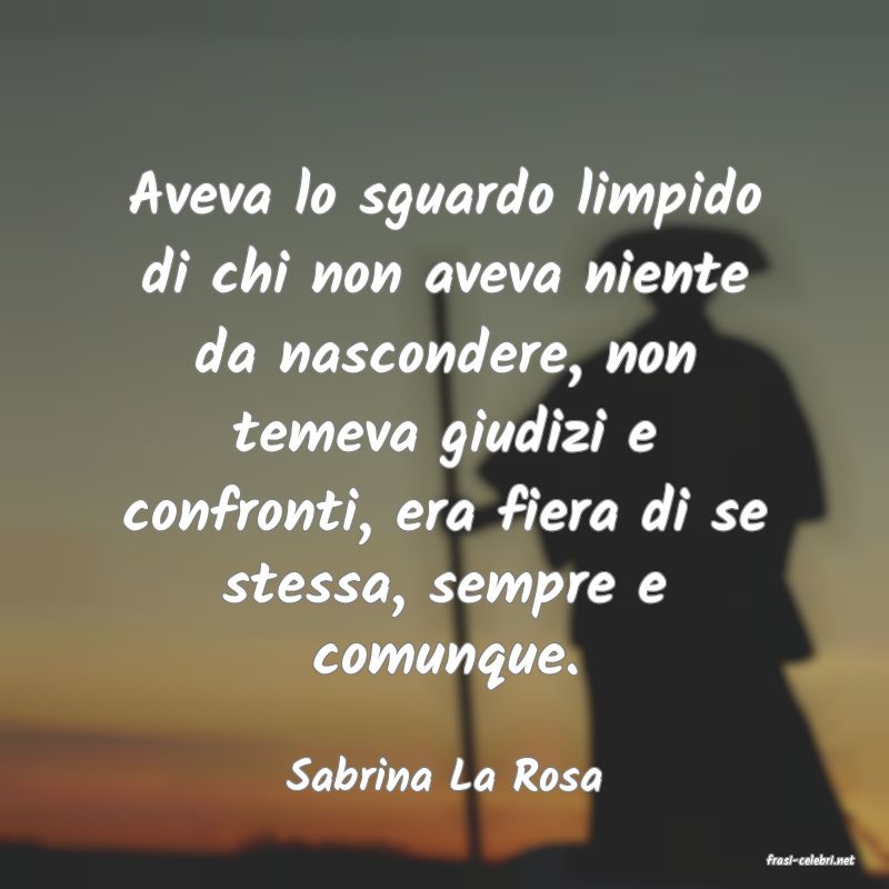 frasi di  Sabrina La Rosa
