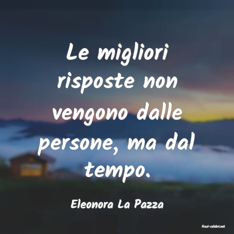 frasi di  Eleonora La Pazza
