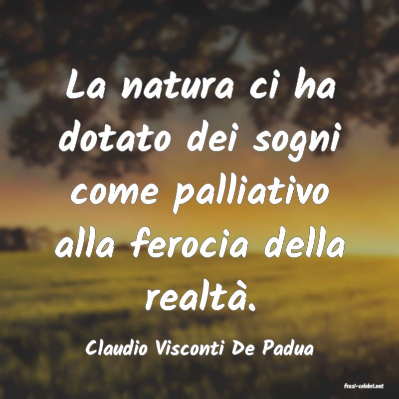 frasi di  Claudio Visconti De Padua
