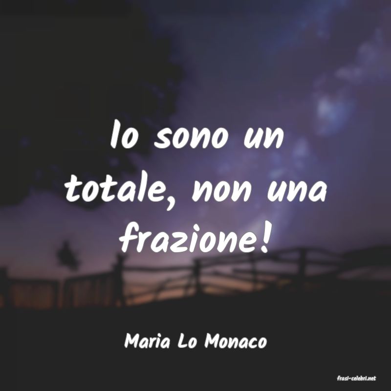 frasi di  Maria Lo Monaco
