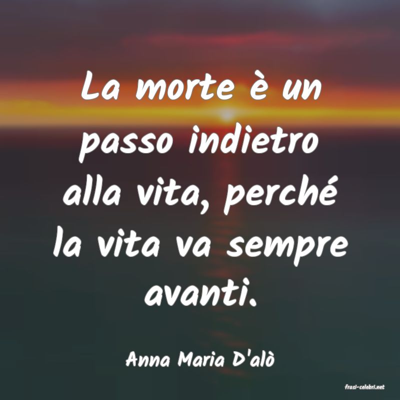 frasi di Anna Maria D'al