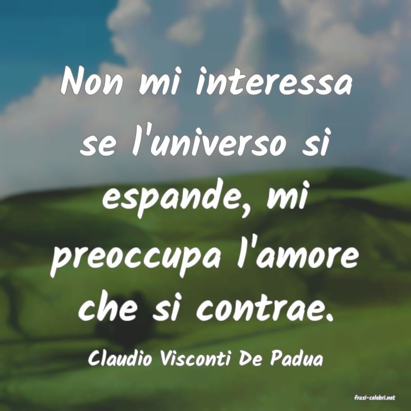 frasi di  Claudio Visconti De Padua
