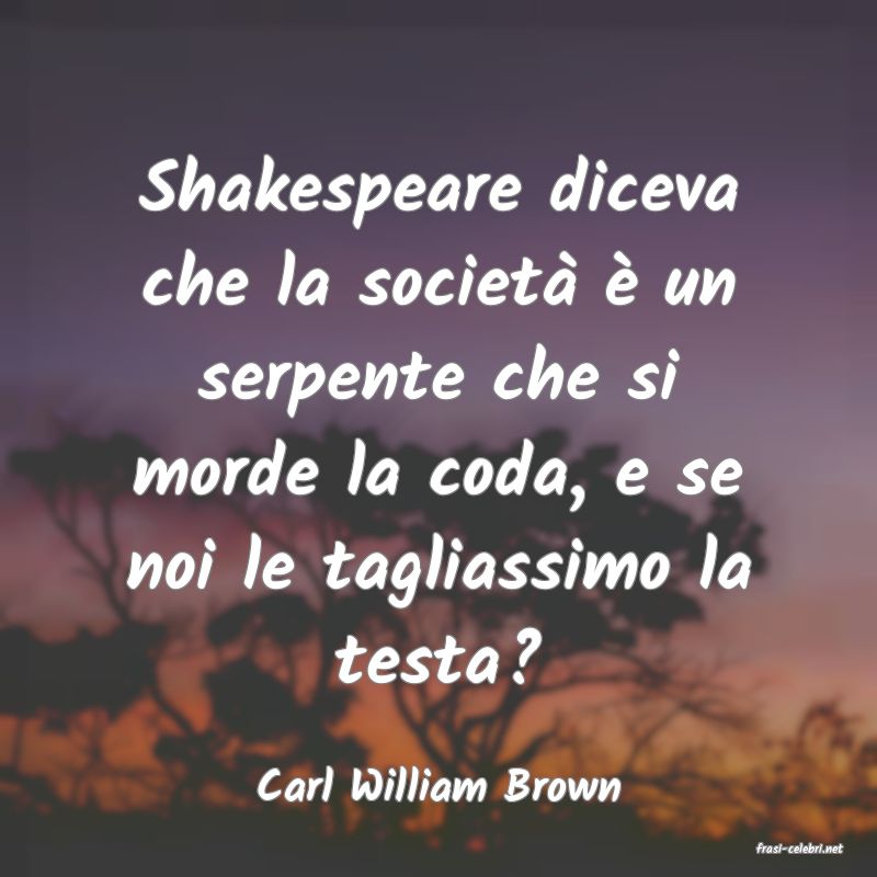 frasi di Carl William Brown