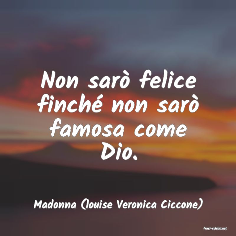 frasi di  Madonna (louise Veronica Ciccone)
