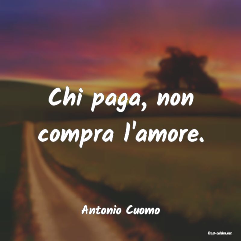 frasi di  Antonio Cuomo
