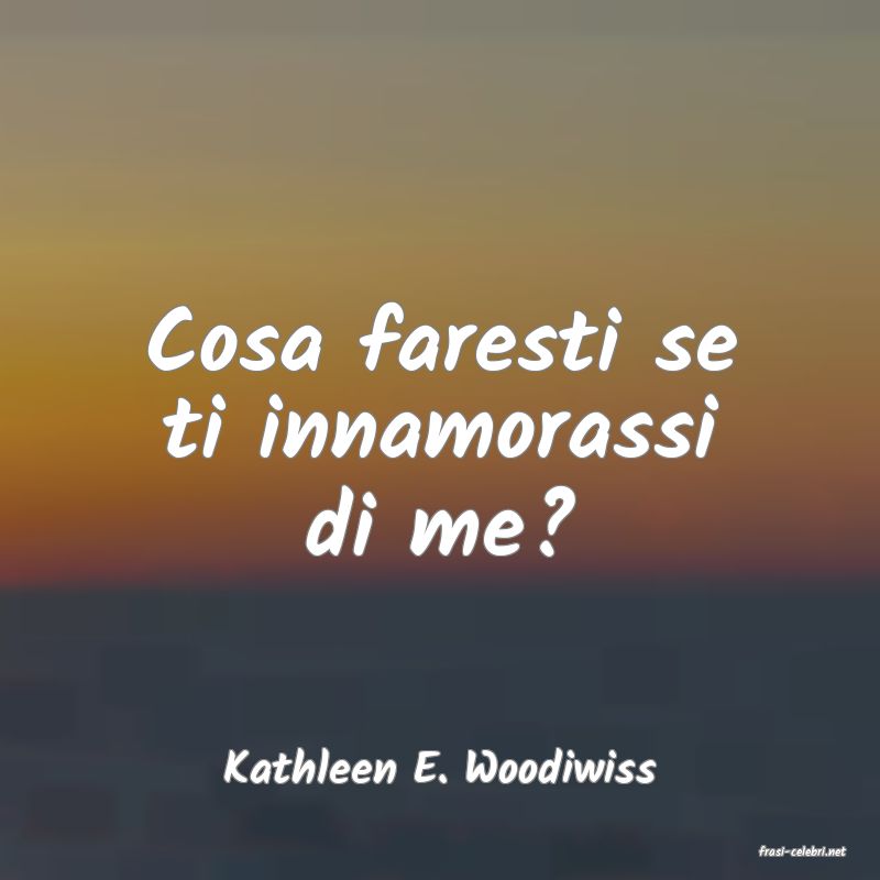 frasi di  Kathleen E. Woodiwiss
