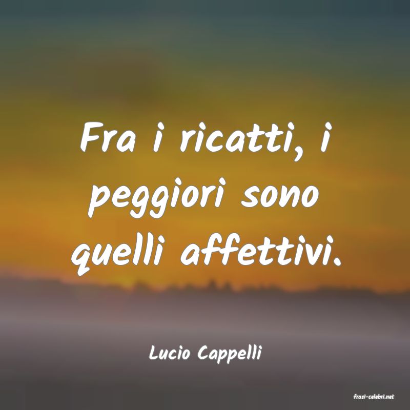 frasi di  Lucio Cappelli
