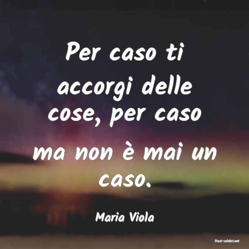 frasi di  Maria Viola
