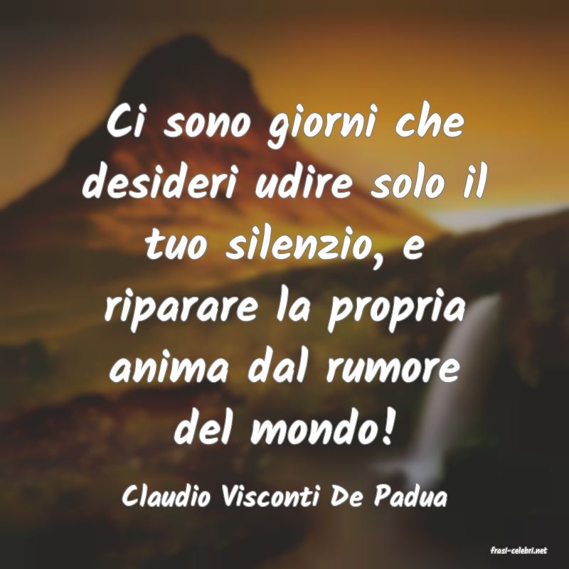 frasi di  Claudio Visconti De Padua

