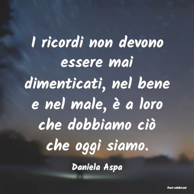 frasi di  Daniela Aspa
