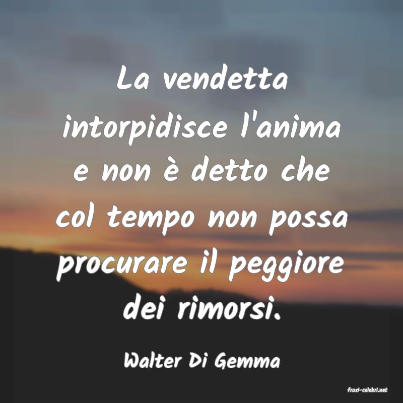 frasi di Walter Di Gemma