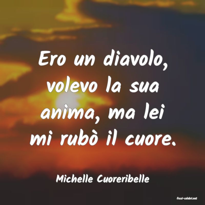 frasi di  Michelle Cuoreribelle
