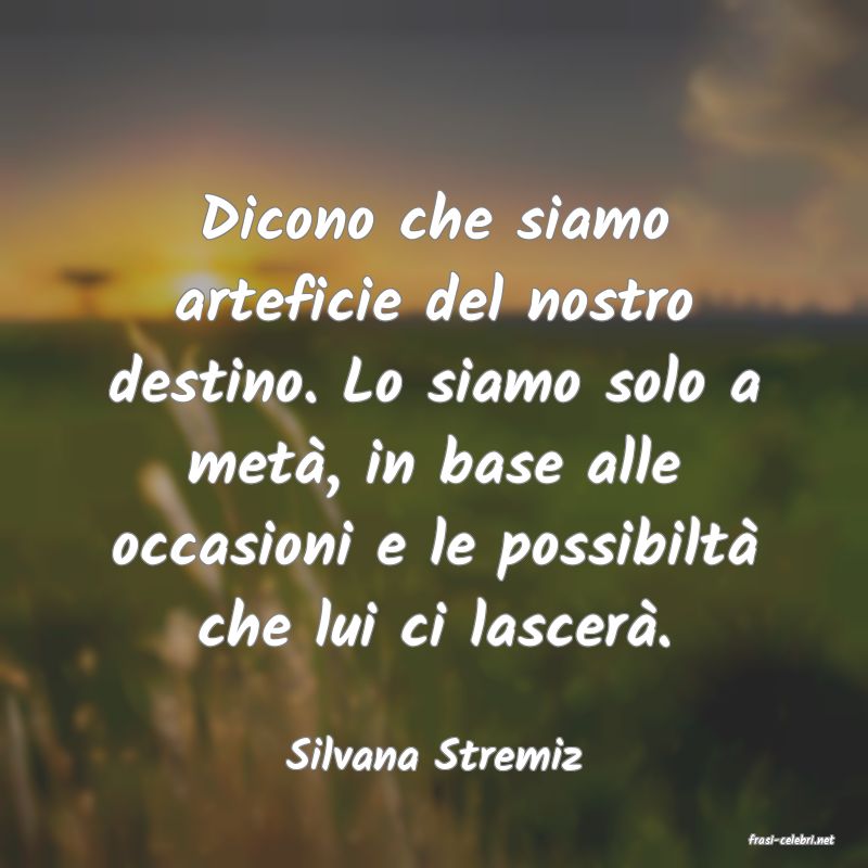 frasi di  Silvana Stremiz
