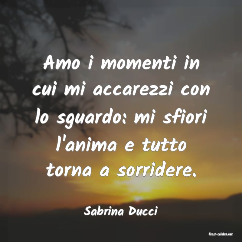 frasi di  Sabrina Ducci
