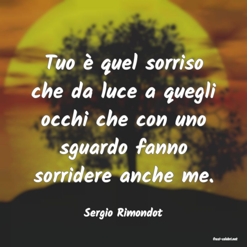 frasi di  Sergio Rimondot
