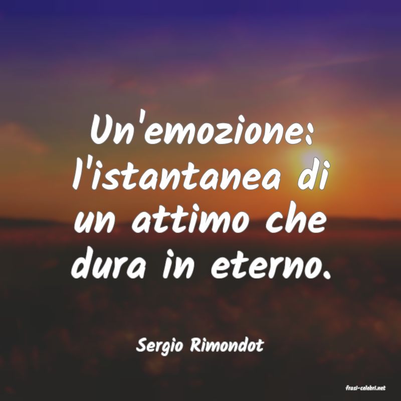 frasi di  Sergio Rimondot
