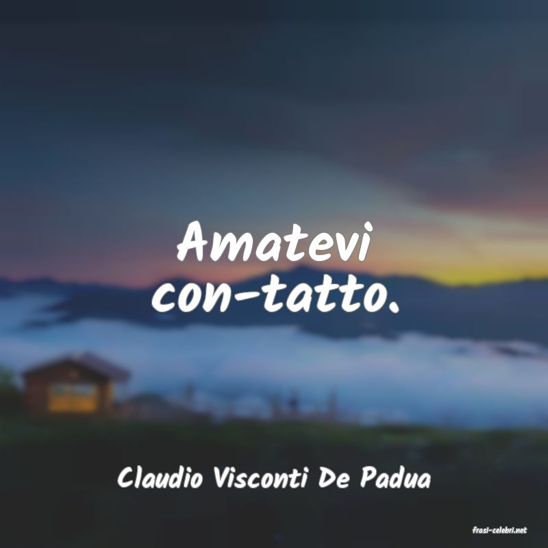 frasi di  Claudio Visconti De Padua
