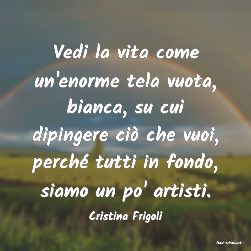 frasi di  Cristina Frigoli

