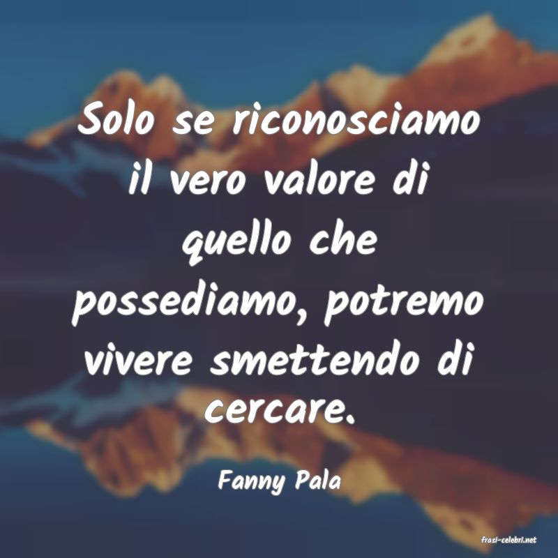 frasi di  Fanny Pala
