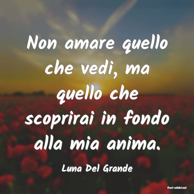 frasi di  Luna Del Grande
