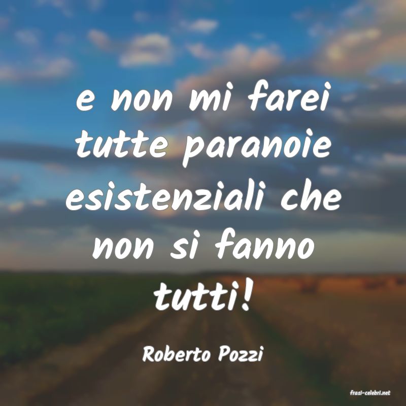 frasi di  Roberto Pozzi
