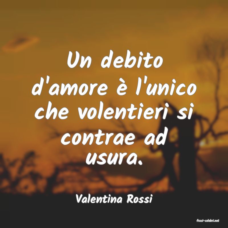 frasi di  Valentina Rossi
