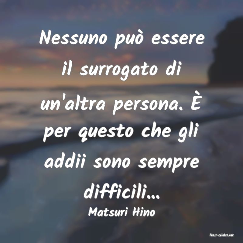 frasi di  Matsuri Hino
