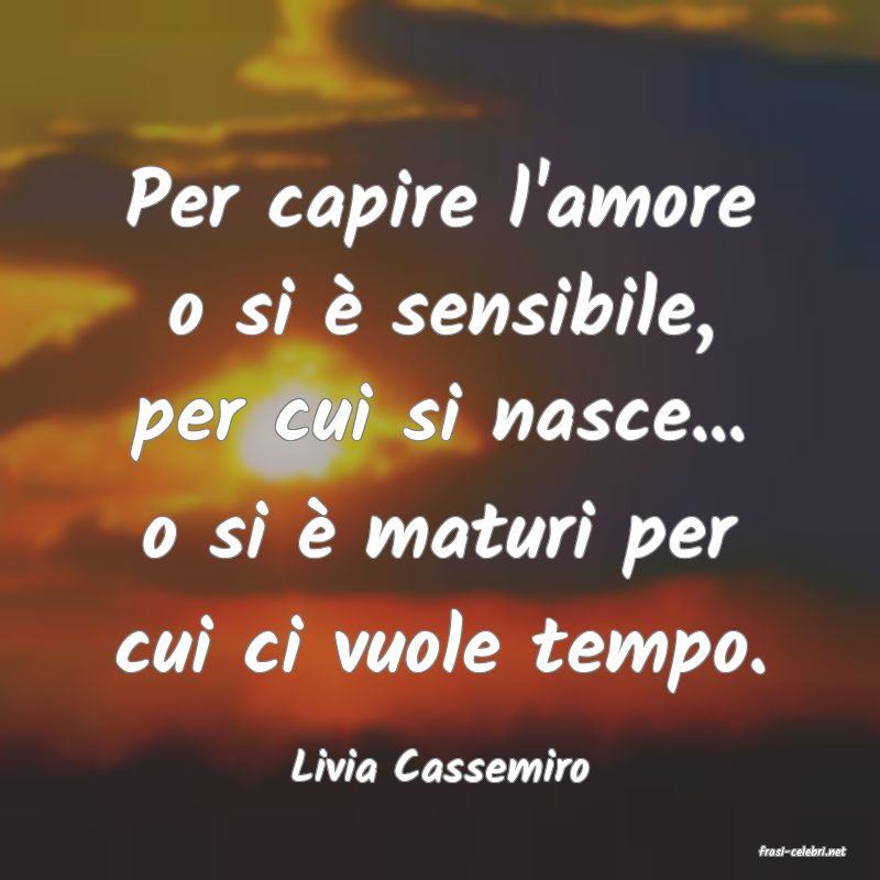frasi di  Livia Cassemiro
