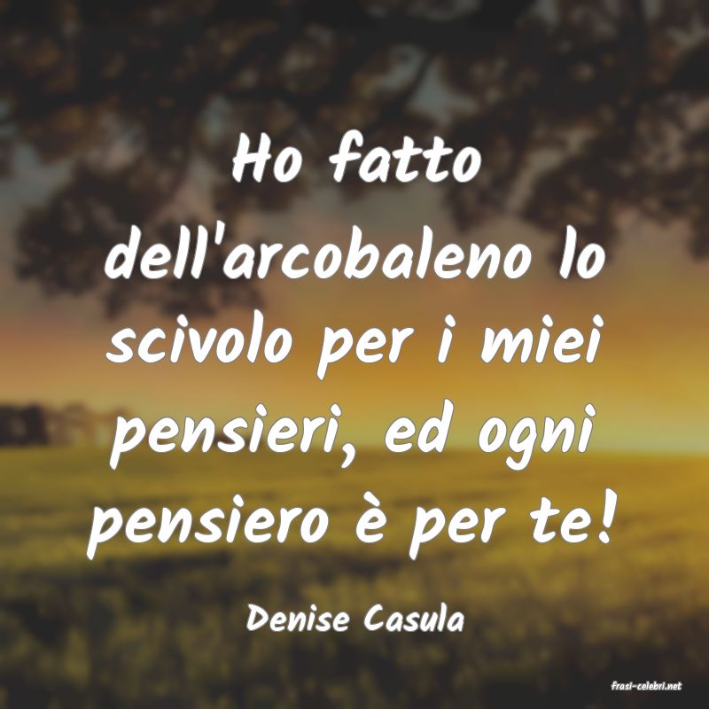 frasi di  Denise Casula
