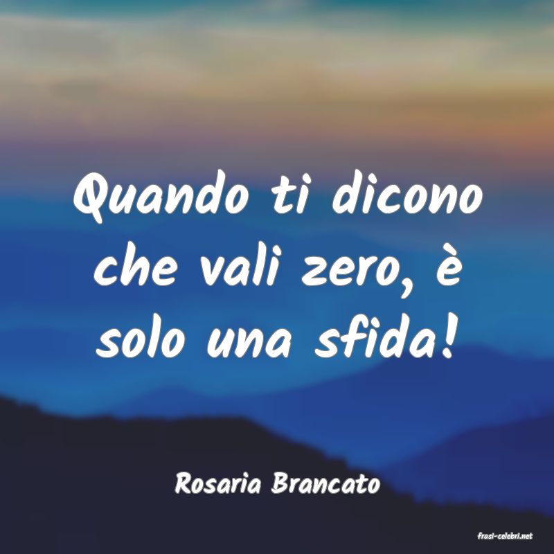 frasi di  Rosaria Brancato
