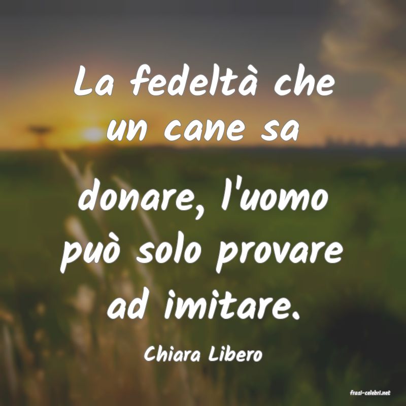 frasi di  Chiara Libero
