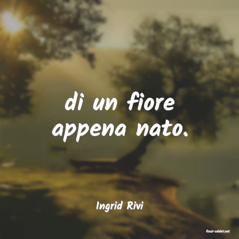 frasi di  Ingrid Rivi
