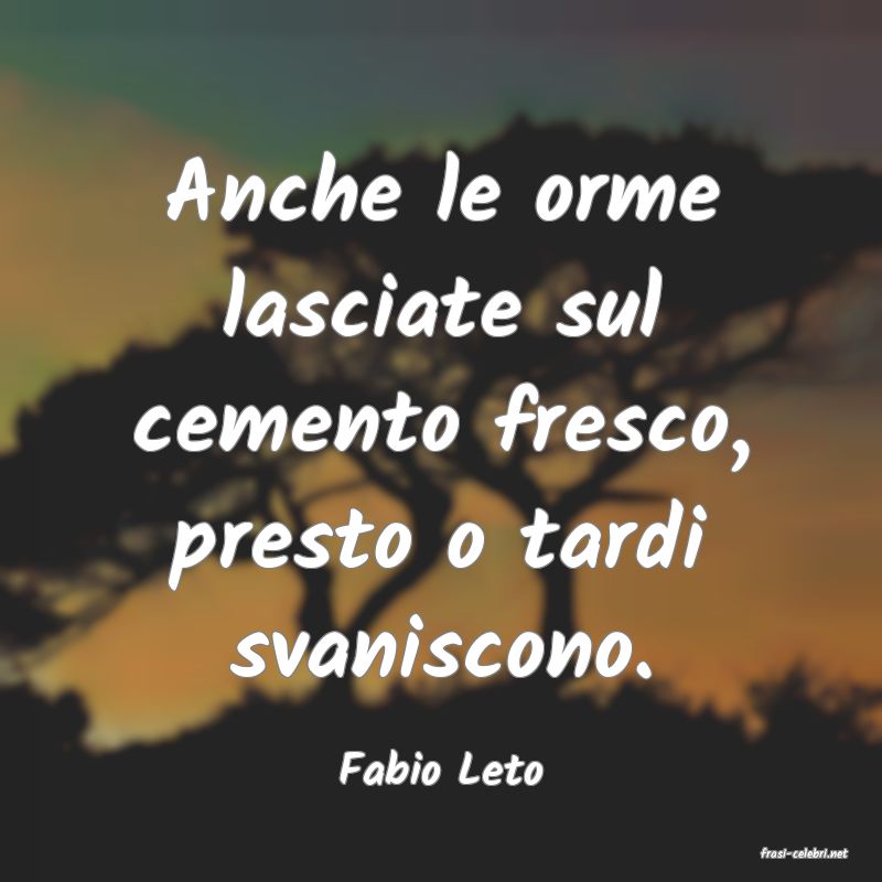 frasi di  Fabio Leto
