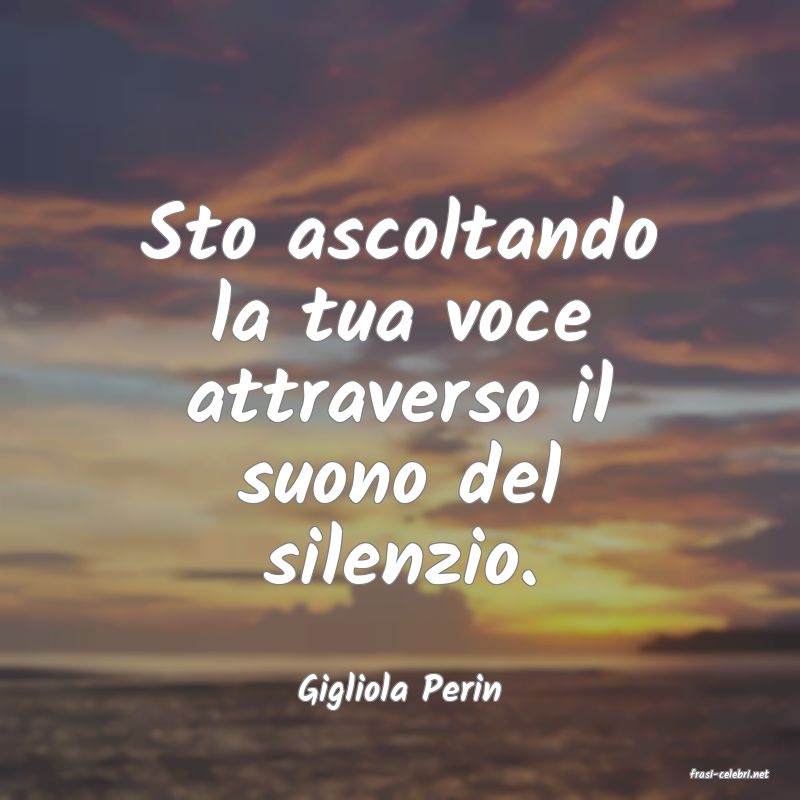 frasi di  Gigliola Perin
