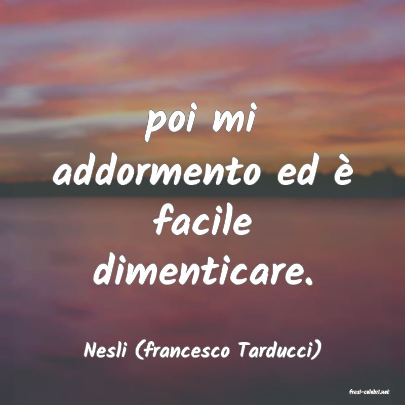 frasi di  Nesli (francesco Tarducci)
