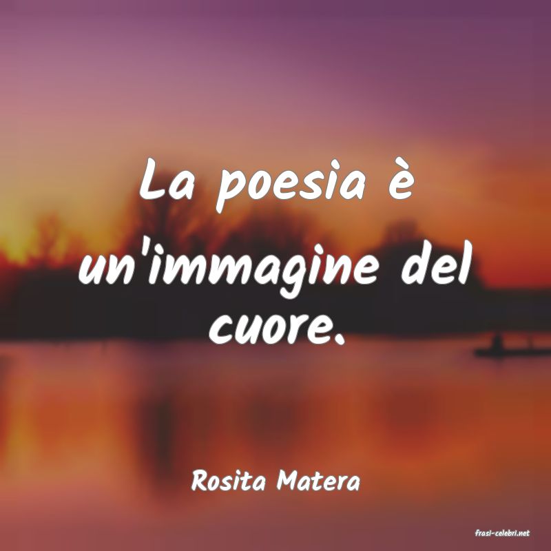 frasi di  Rosita Matera
