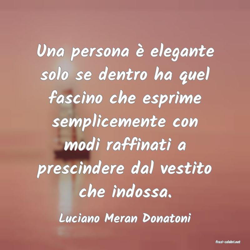 frasi di  Luciano Meran Donatoni
