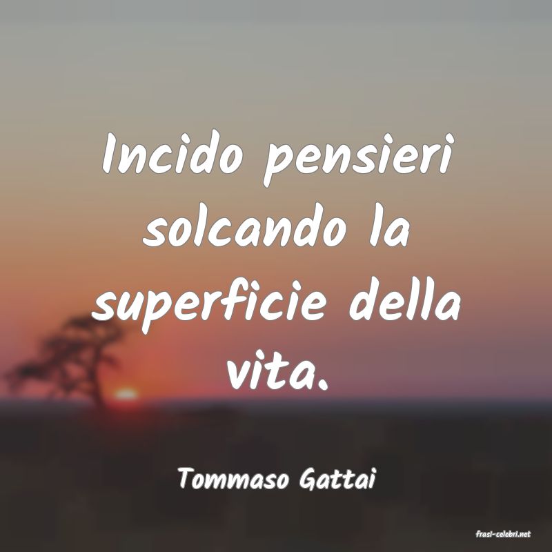 frasi di  Tommaso Gattai
