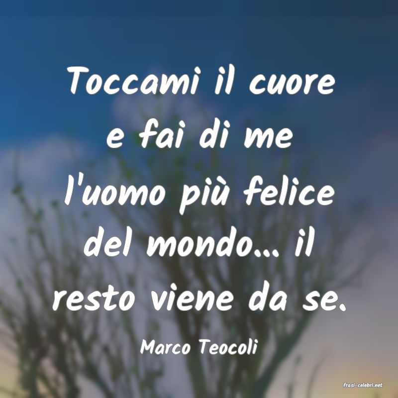 frasi di  Marco Teocoli
