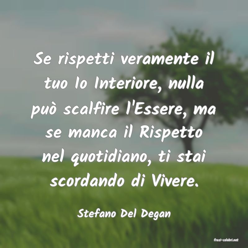 frasi di  Stefano Del Degan
